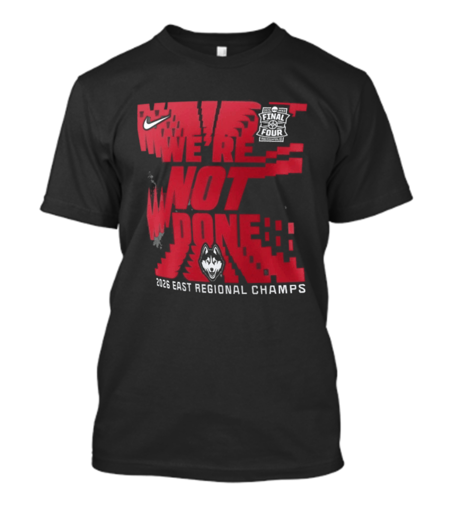 UConn Huskies We're Not Done 2026 NCAA East Regional Champs T-Shirt