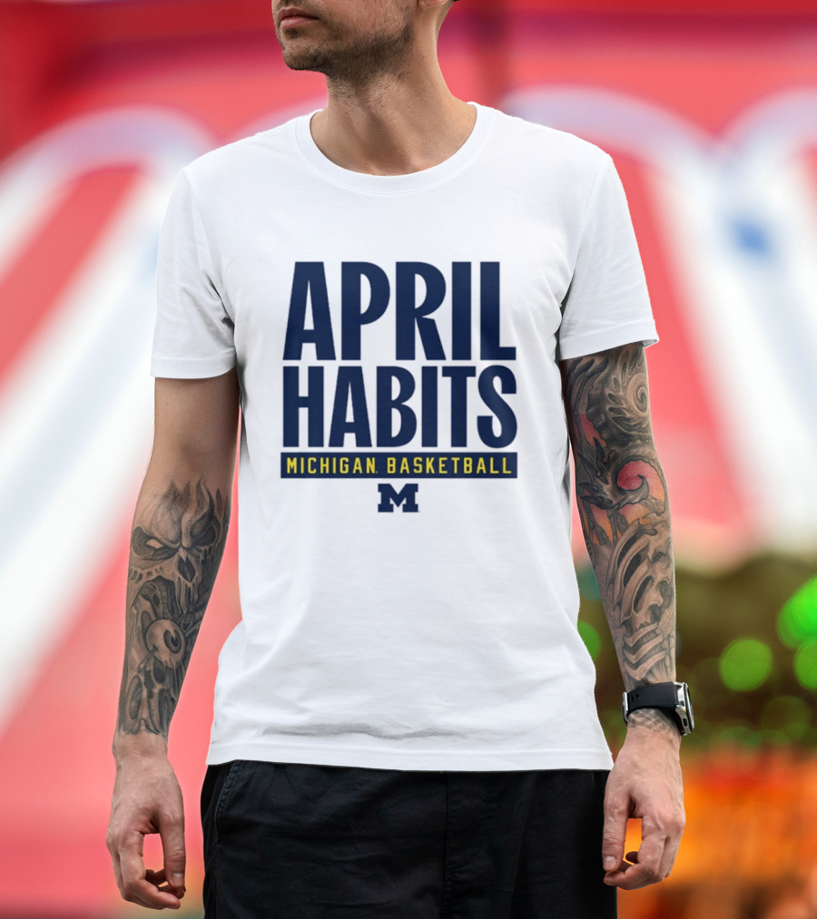 April Habits Michigan Basketball M T-Shirt