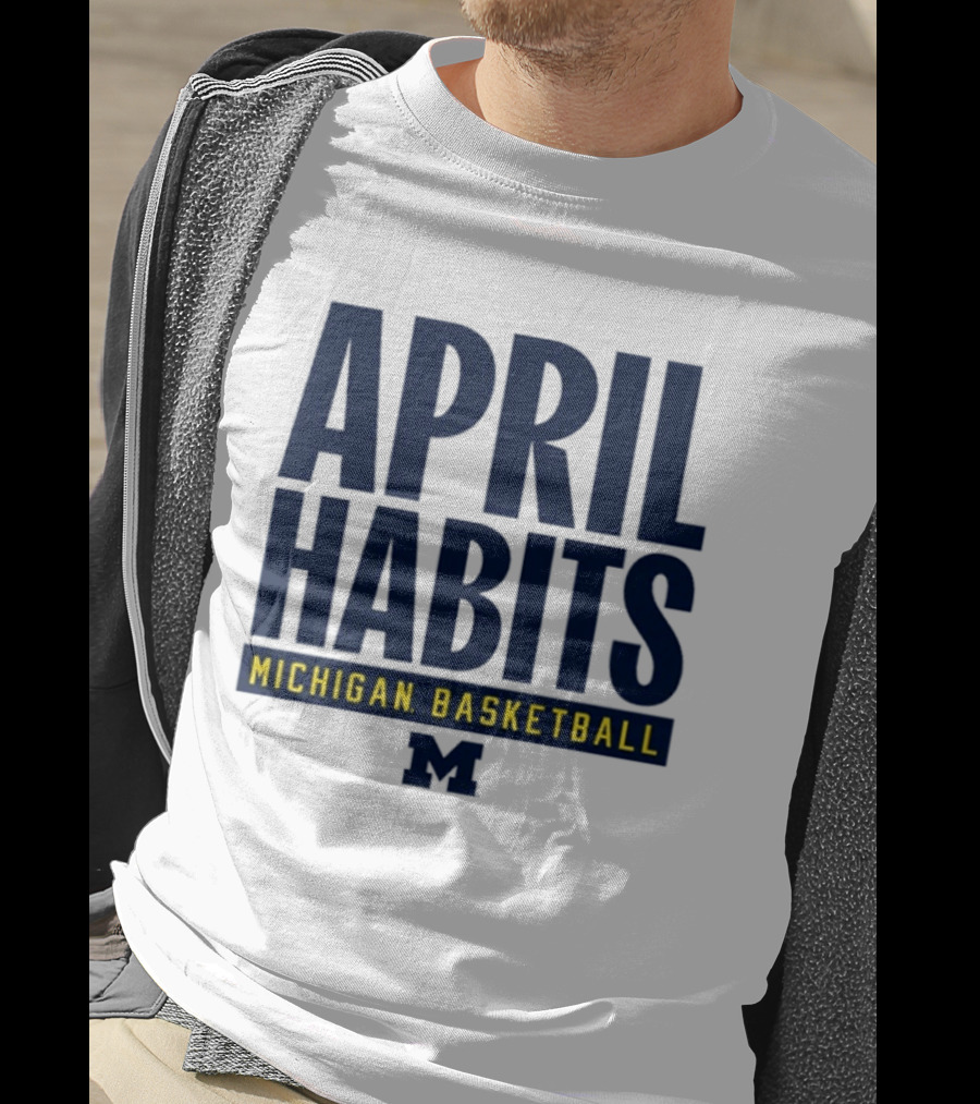 April Habits Michigan Basketball M T-Shirt