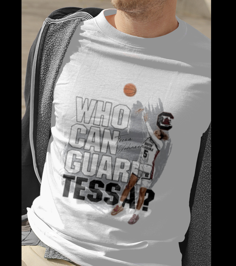 Who Can Guard Tessa South Carolina Gamecocks Basketball T-Shirt