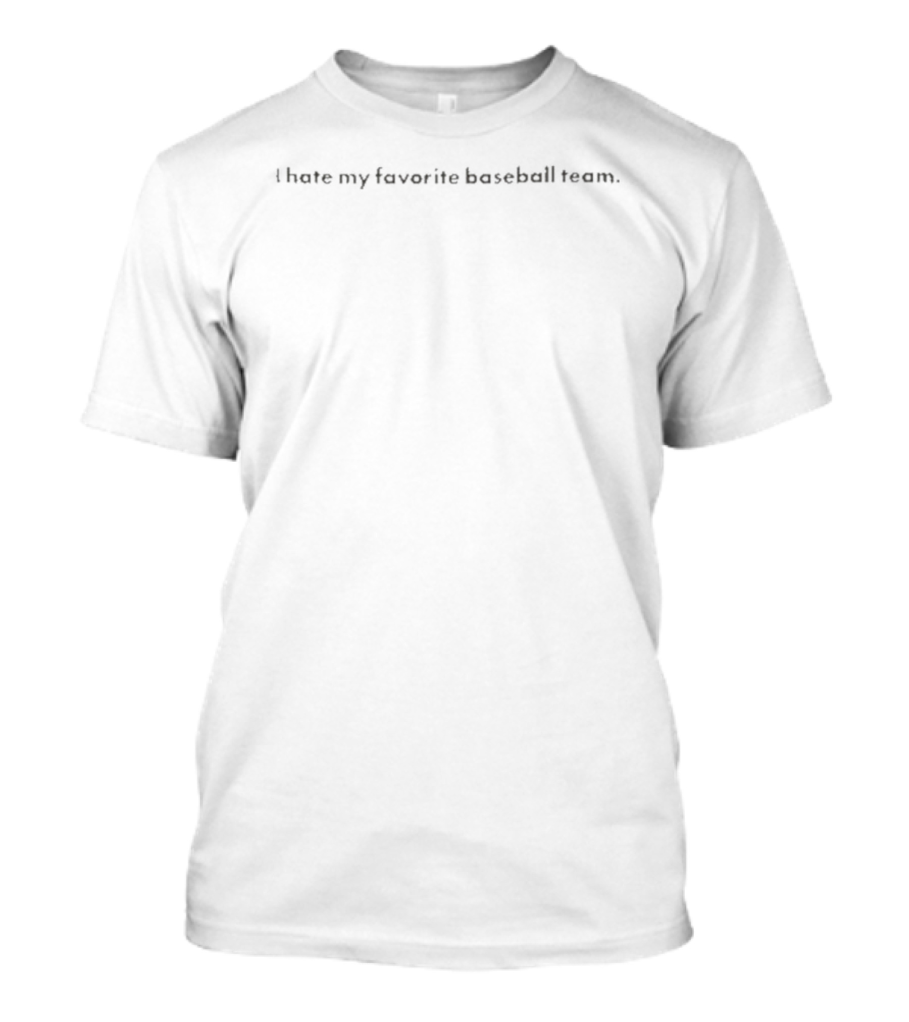 I Hate Your Favorite Baseball Team T-Shirt