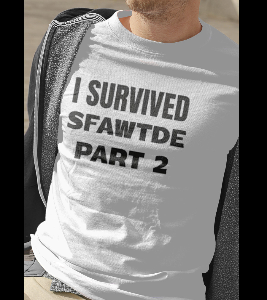 I Survived Sfawtde Part 2 T-Shirt
