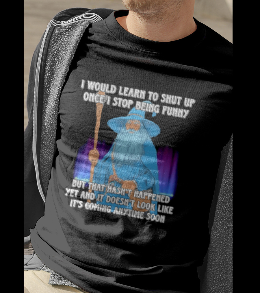 I Would Learn To Shut Up Once I Stop Being Funny Wizard Staff Blue Beard Cloak T-Shirt