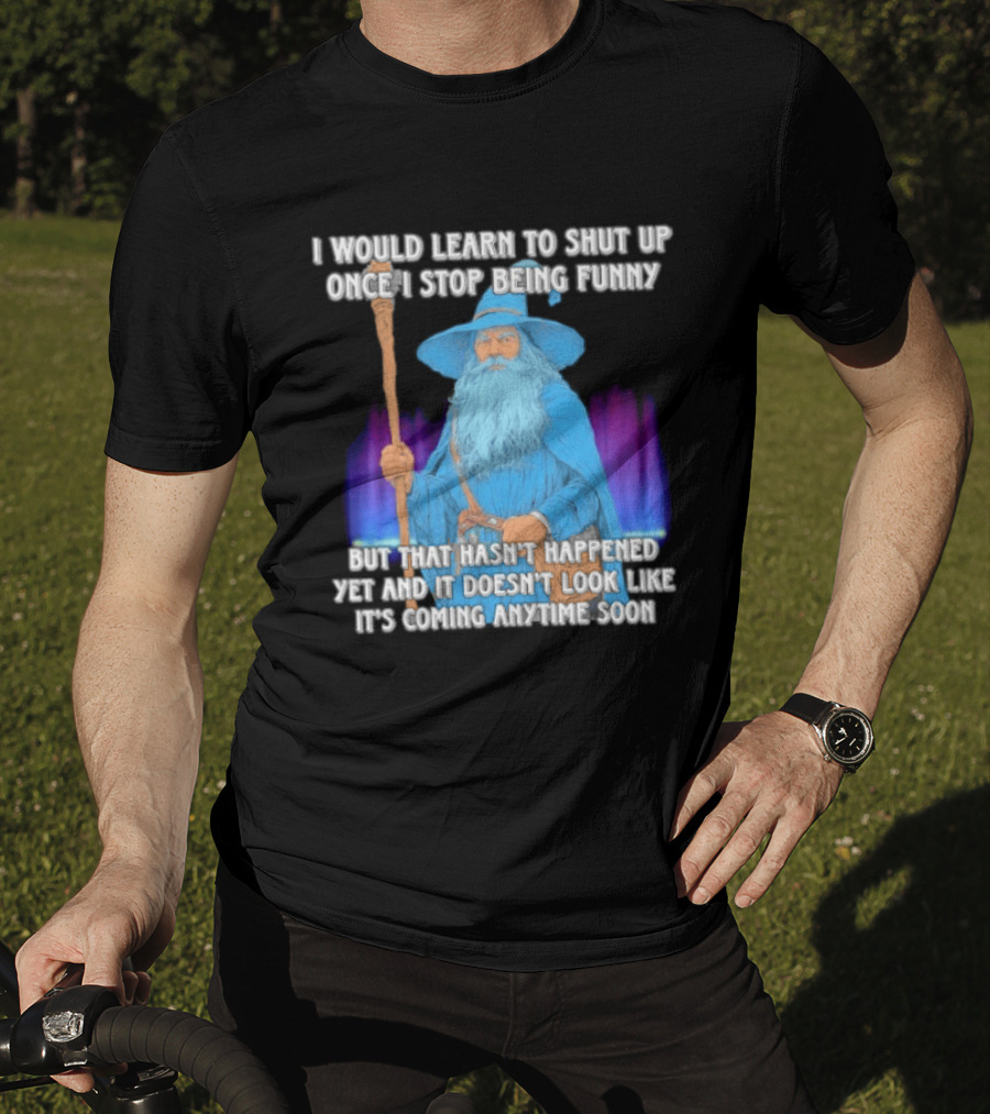 I Would Learn To Shut Up Once I Stop Being Funny Wizard Staff Blue Beard Cloak T-Shirt