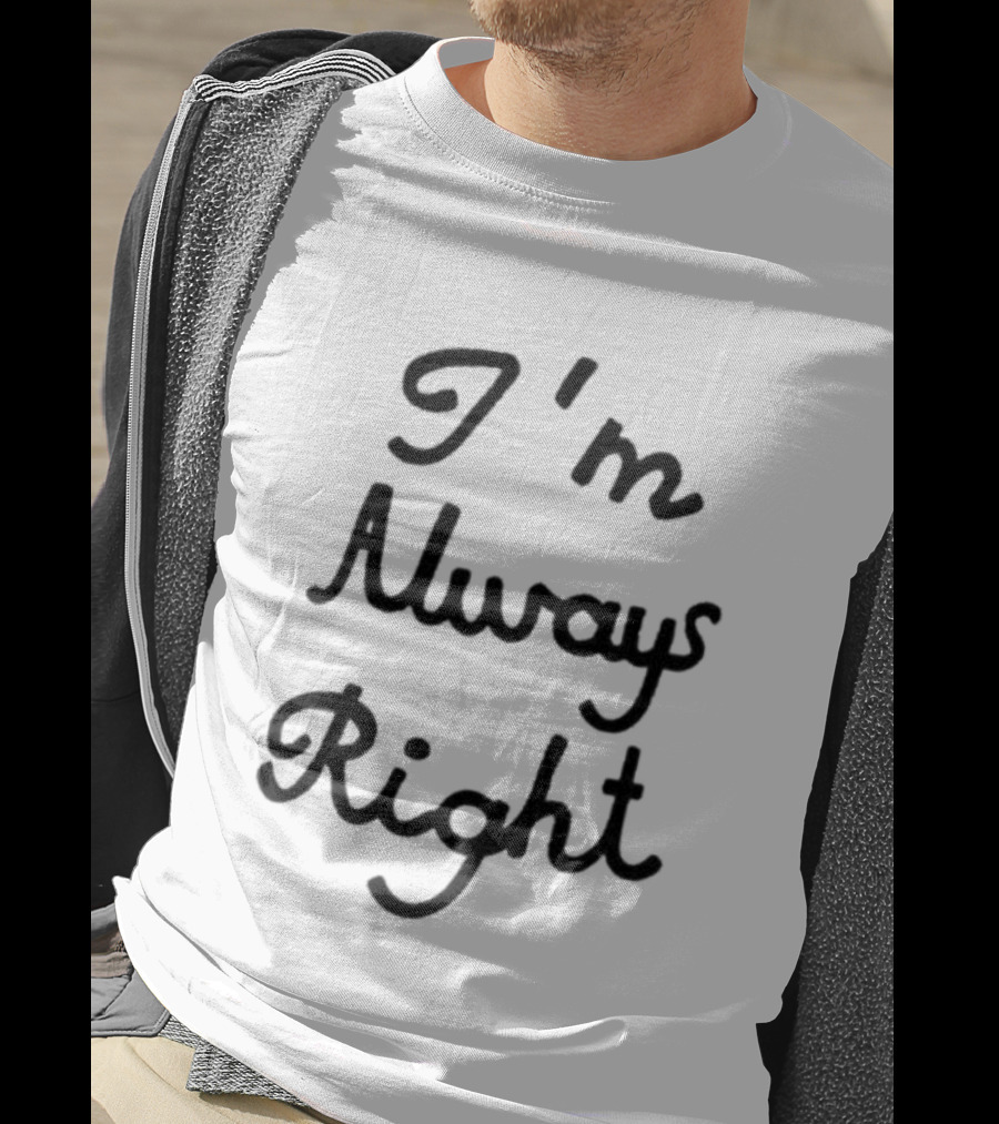 I'm Always Right Lili Reinhart T-Shirt