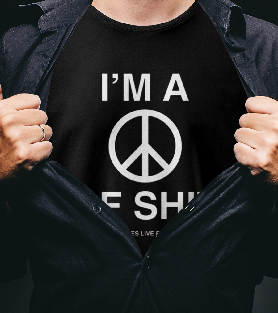 I'm A Peace Of Shit Assholes Live Forever T-Shirt