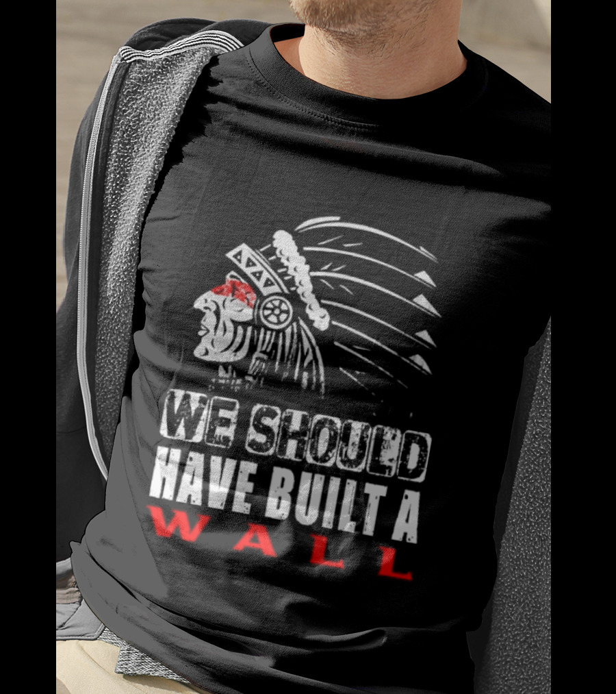 Native American Headdress We Should Have Built A Wall T-Shirt