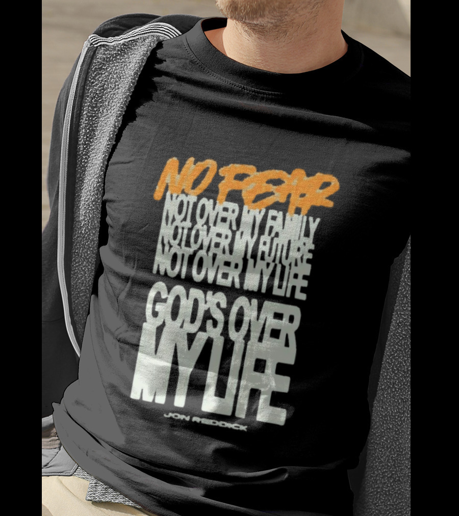 No Fear Not Over My Family Future Life God's Over My Life James Patterson T-Shirt