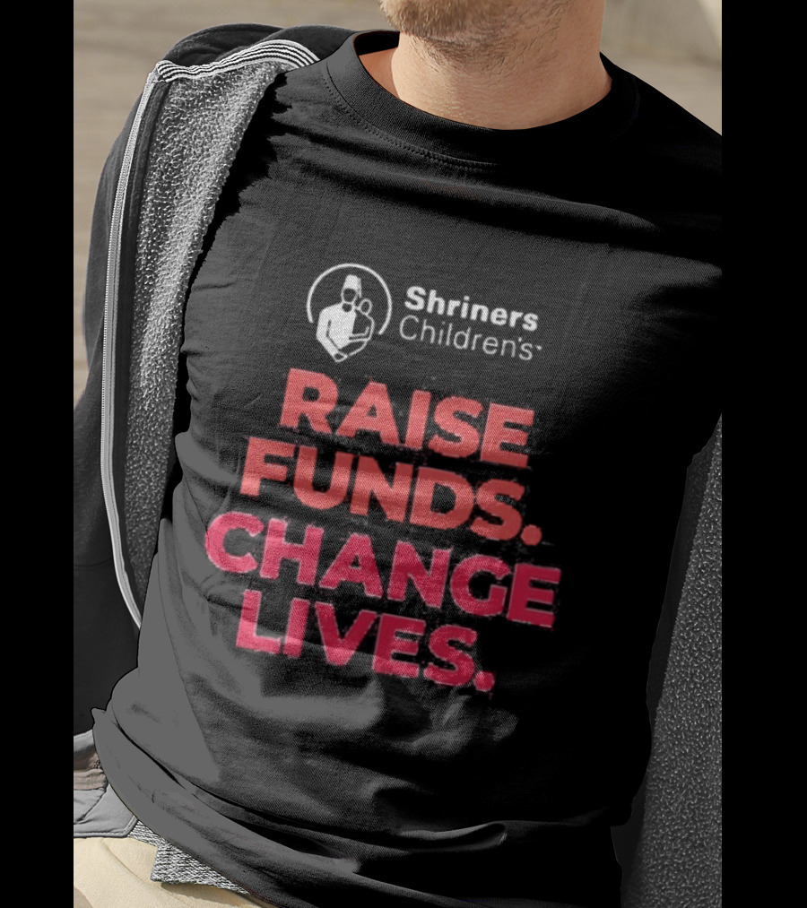 Shriners Children's Raise Funds Change Lives T-Shirt