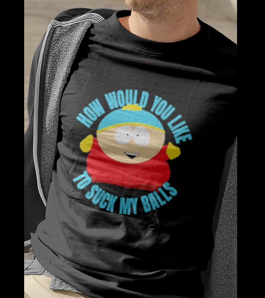 South Park Cartman How Would You Like To Suck My Balls T-Shirt