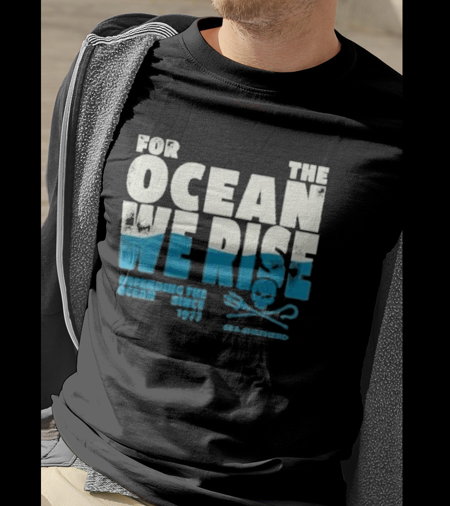 For The Ocean We Rise Defending The Ocean Since 1977 Sea Shepherd T-Shirt