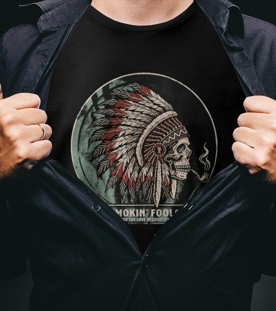 Smokin' Fools Skull Wearing Feathered Headdress Smoking Pipe For The Love Of Country T-Shirt