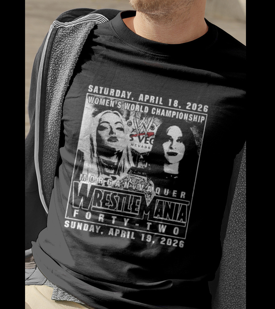 Saturday April 18 2026 Women's World Championship Liv Morgan Stephanie Vaquer WrestleMania Forty Two Sunday April 19 2026 T-Shirt