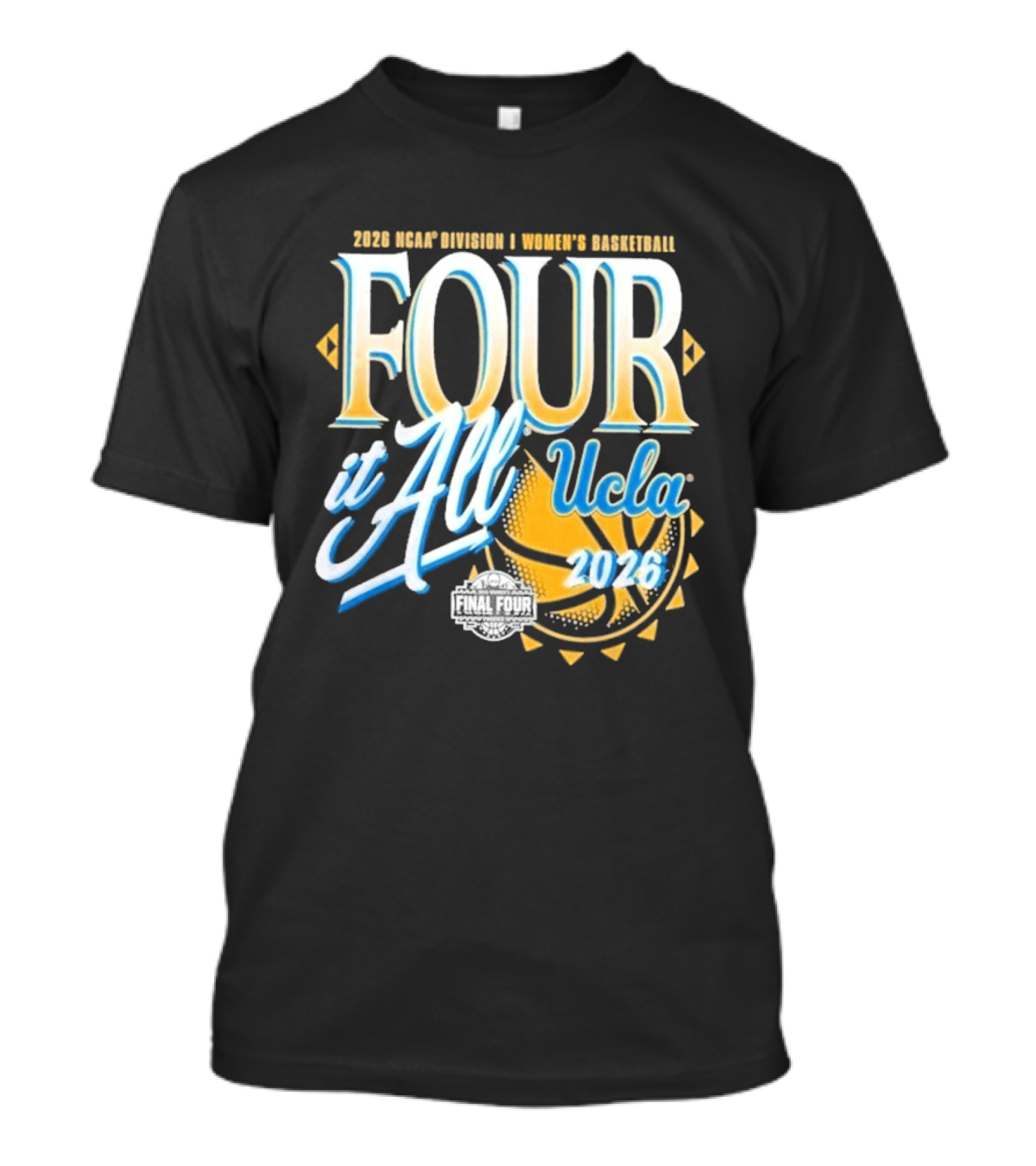 2026 Four It All UCLA Bruins Women's Basketball NCAA Final Four March Madness T-Shirt