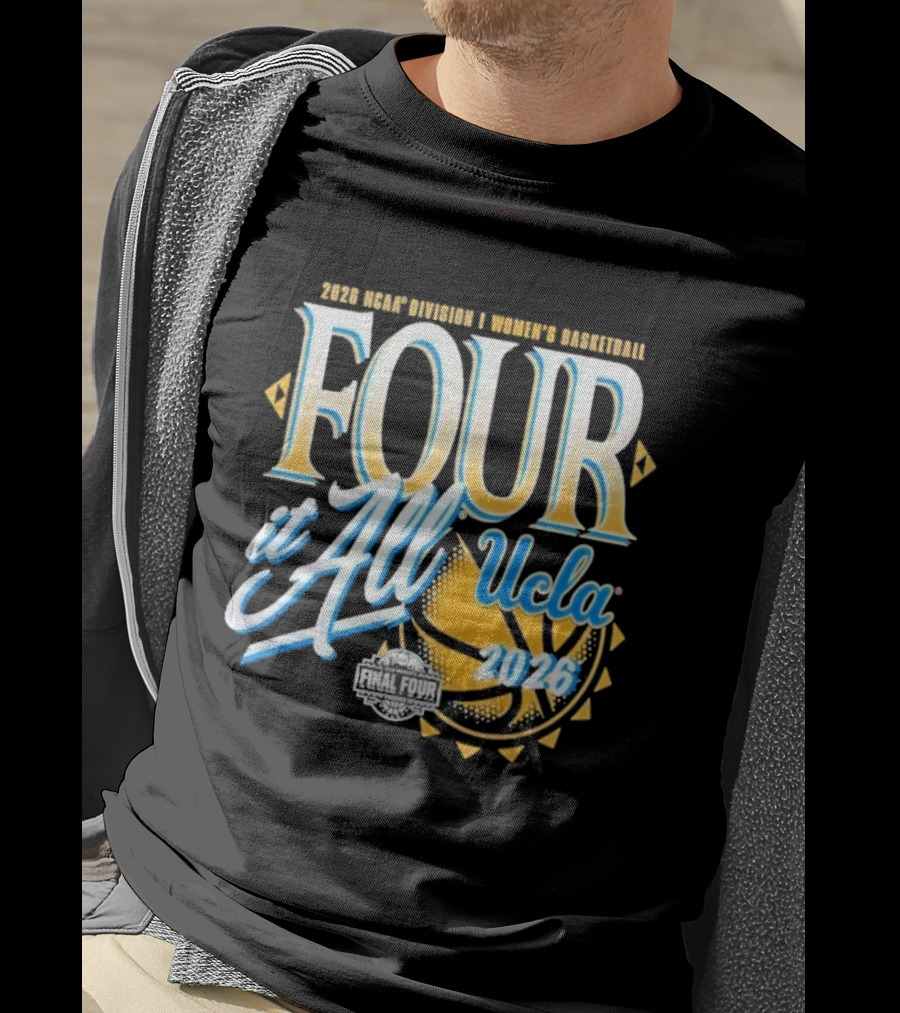 2026 Four It All UCLA Bruins Women's Basketball NCAA Final Four March Madness T-Shirt