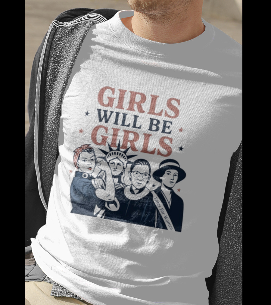GIRLS WILL BE GIRLS Empowerment Icons Liberty Rosie RBG Suffrage T-Shirt