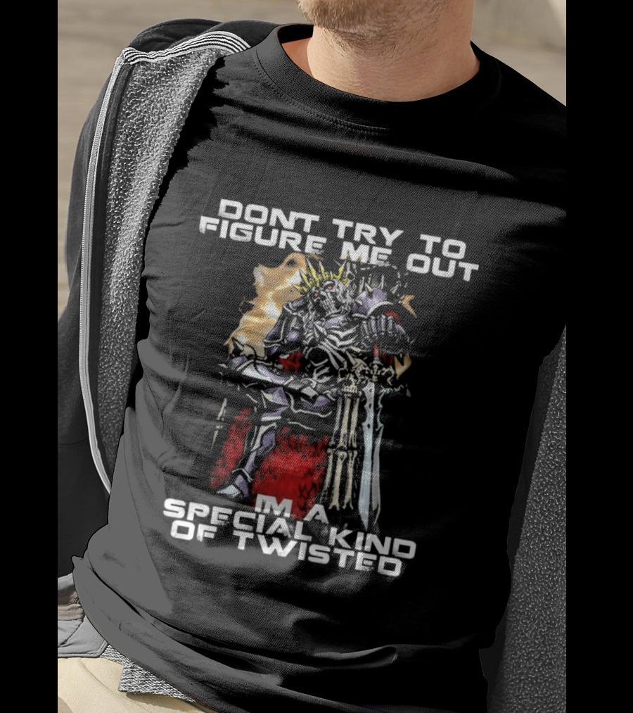 Don't Try To Figure Me Out I'm A Special Kind Of Twisted Skeleton With Crown And Sword T-Shirt
