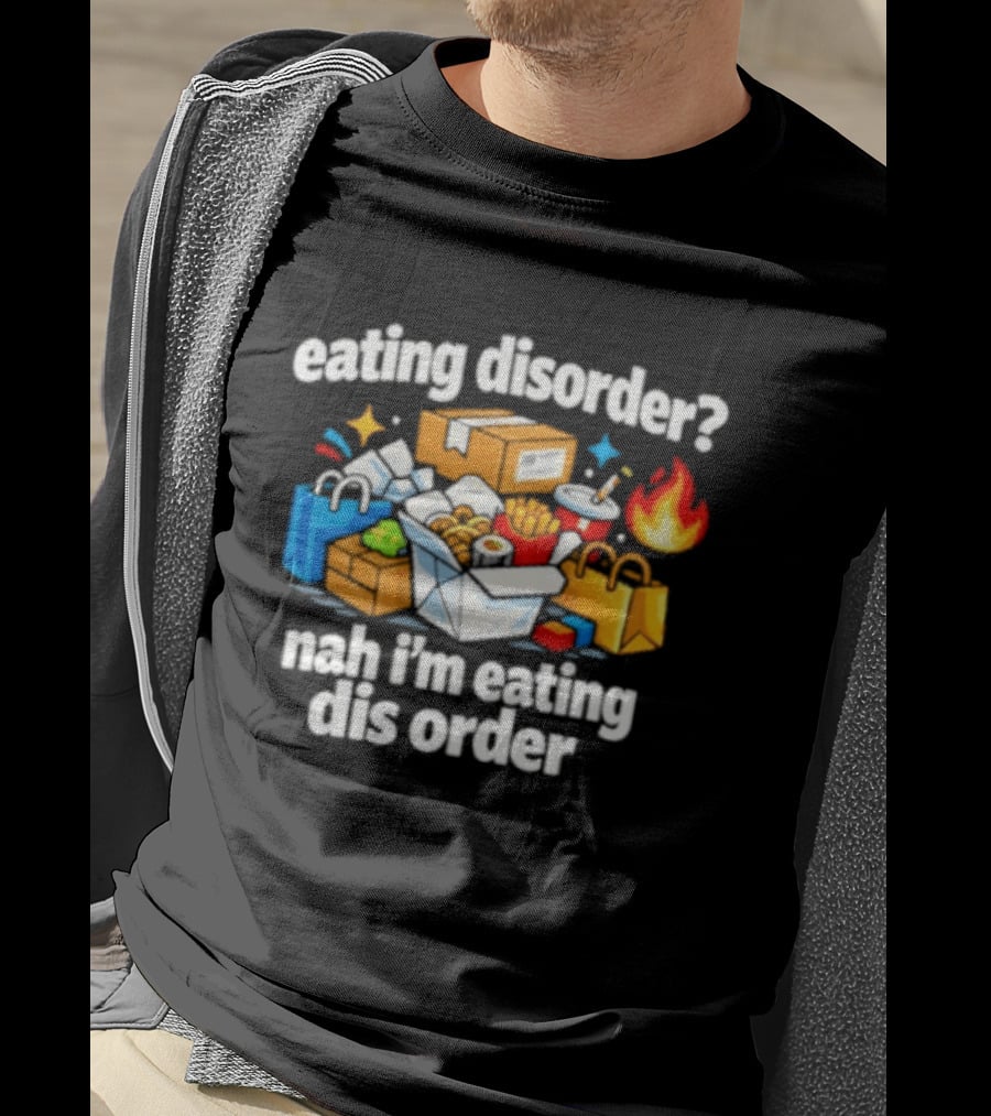 Eating Disorder Nah I'm Eating Dis Order Fast Food Boxes Bags Flame T-Shirt