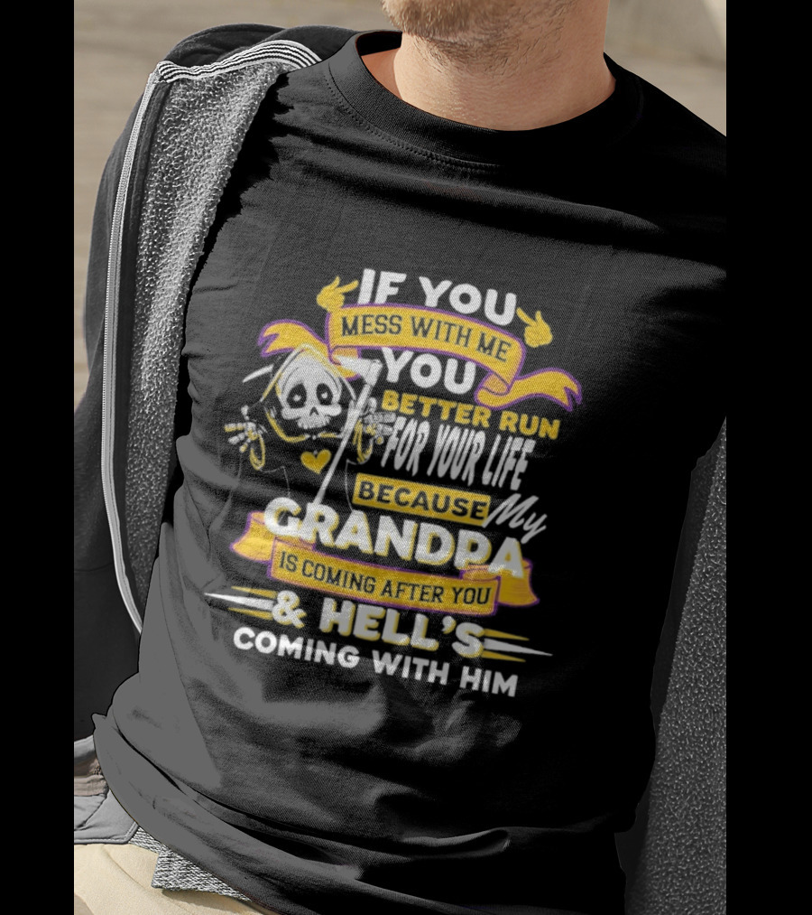 If You Mess With Me You Better Run For Your Life Because My Grandpa Is Coming After You And Hell's Coming With Him Youth T-Shirt
