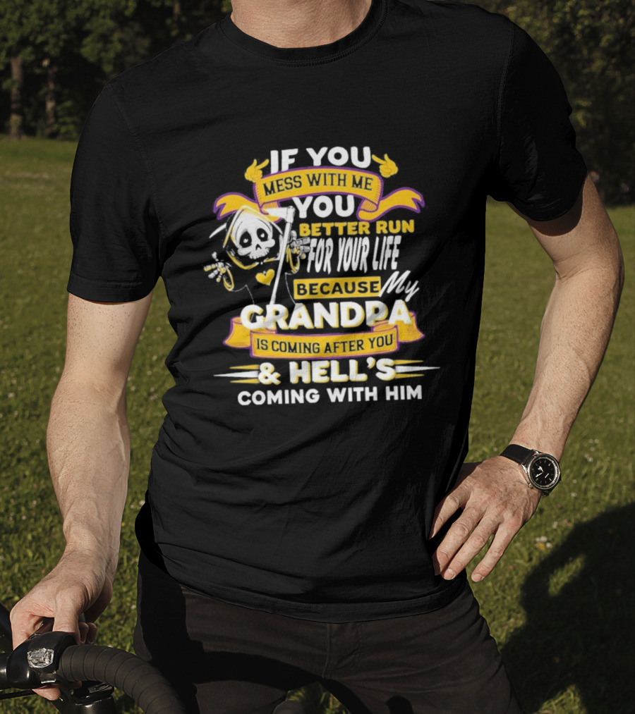 If You Mess With Me You Better Run For Your Life Because My Grandpa Is Coming After You And Hell's Coming With Him Youth T-Shirt