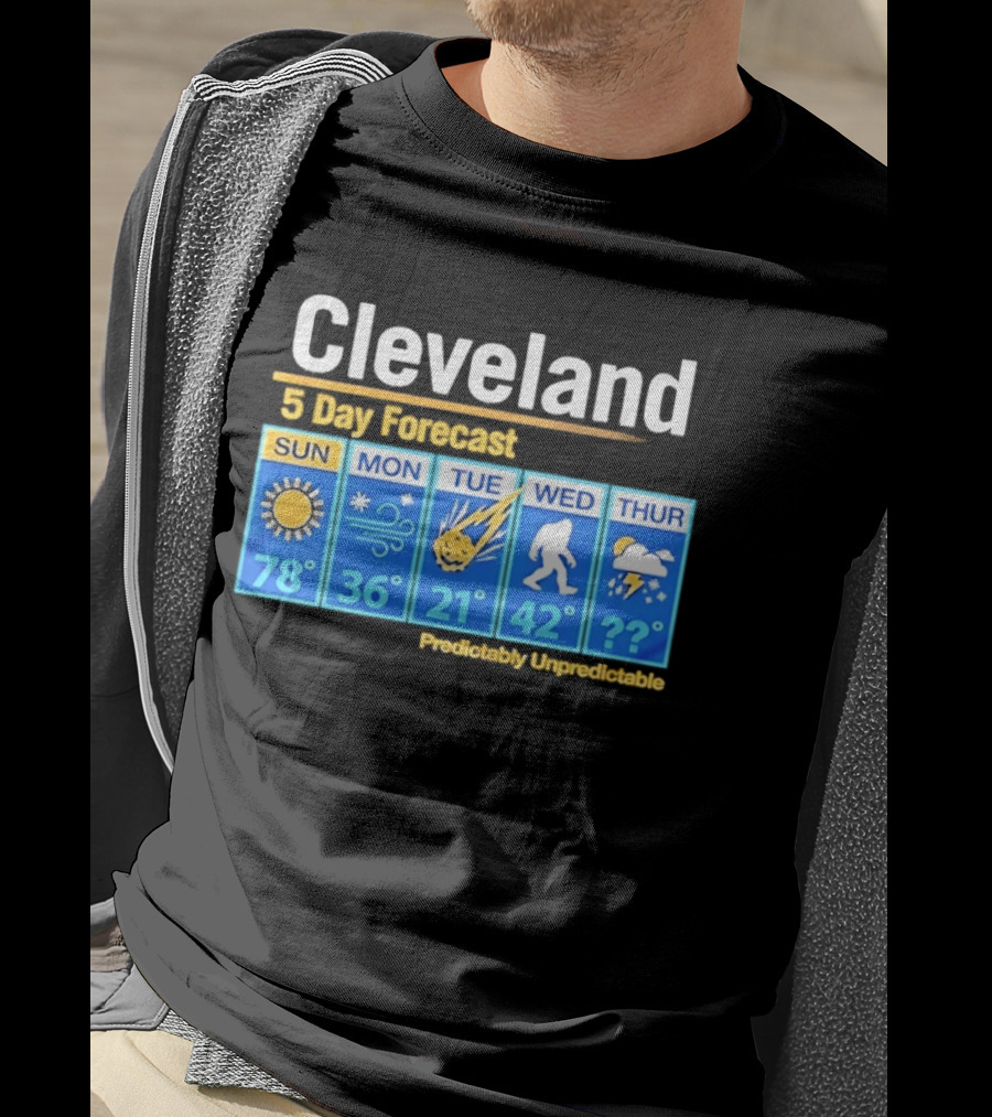 Cleveland 5 Day Weather Forecast Predictably Unpredictable Sun Snow Meteor Bigfoot Storm T-Shirt