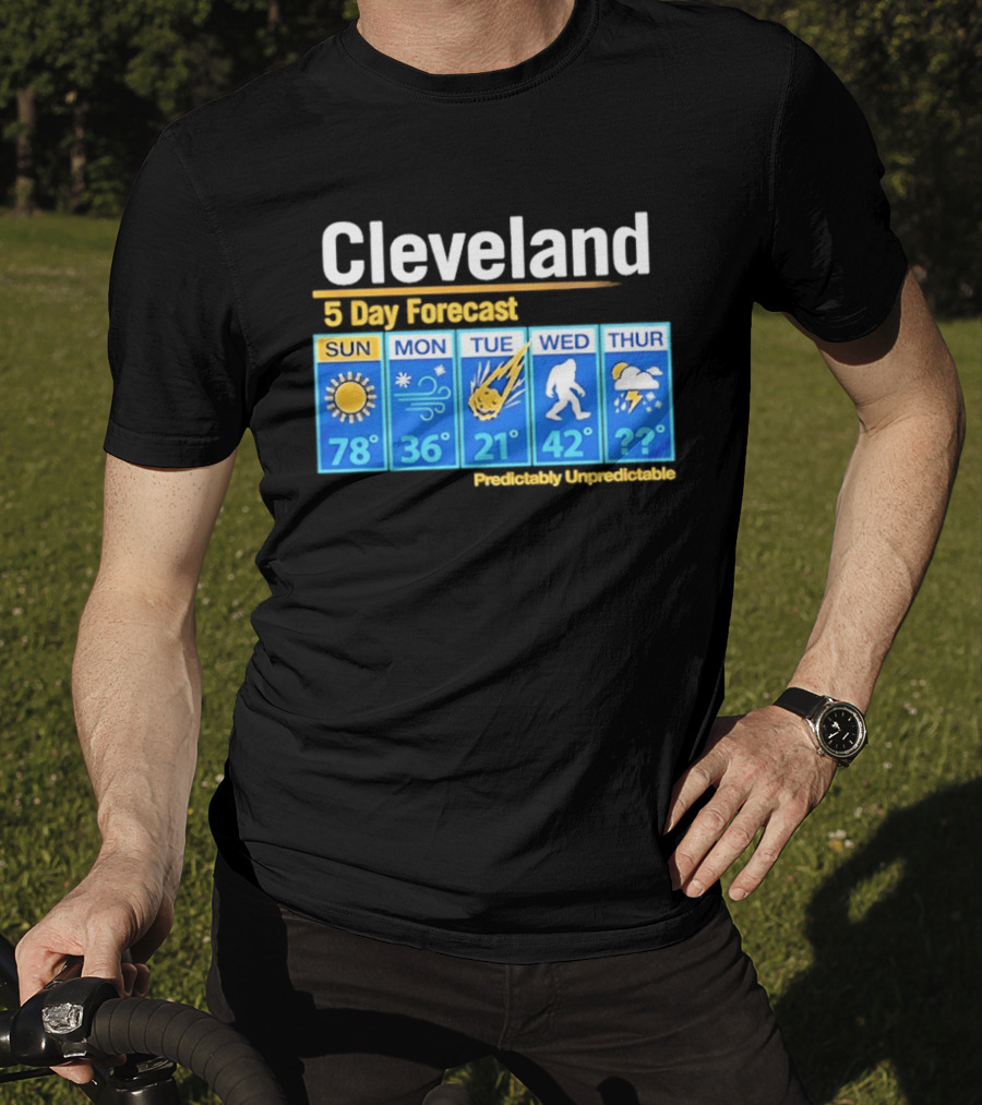 Cleveland 5 Day Weather Forecast Predictably Unpredictable Sun Snow Meteor Bigfoot Storm T-Shirt