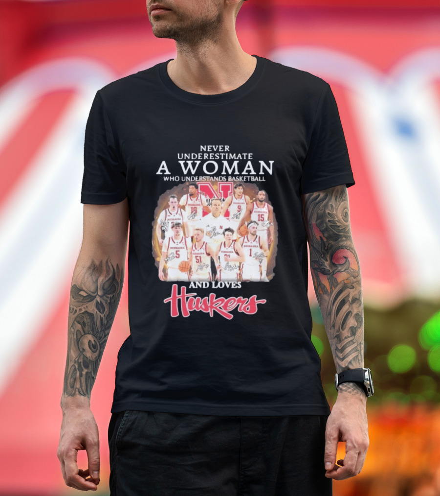 Never Underestimate A Woman Who Understands Basketball And Loves Nebraska Cornhuskers Huskers Team T-Shirt