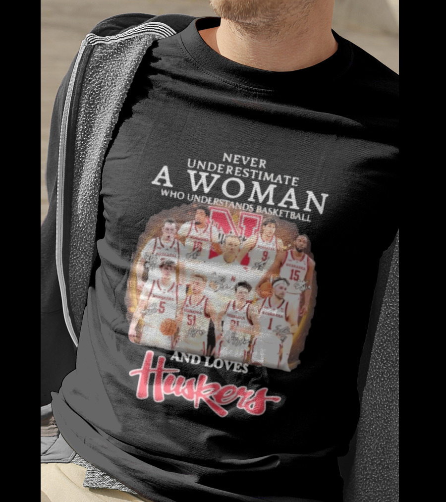 Never Underestimate A Woman Who Understands Basketball And Loves Nebraska Cornhuskers Huskers Team T-Shirt