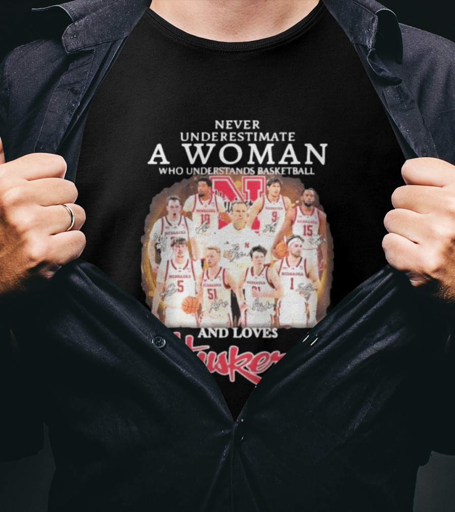 Never Underestimate A Woman Who Understands Basketball And Loves Nebraska Cornhuskers Huskers Team T-Shirt