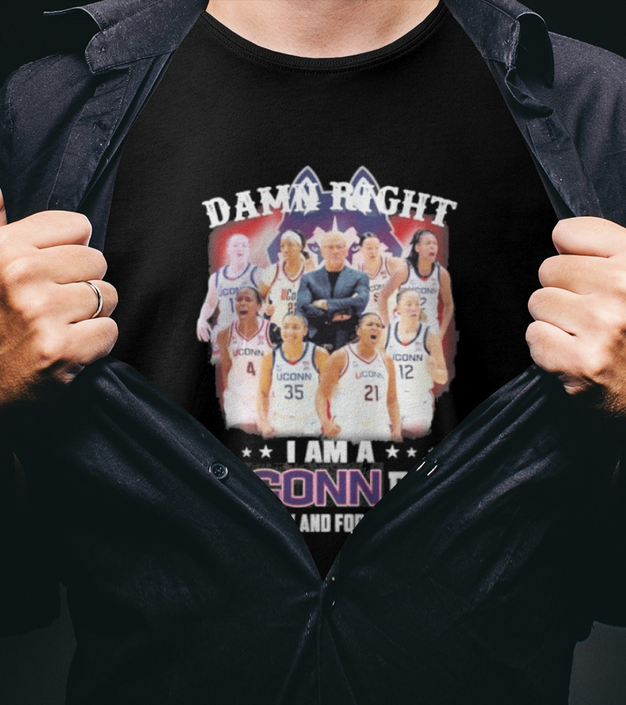 Damn Right UConn Huskies Fan Now And Forever T-Shirt