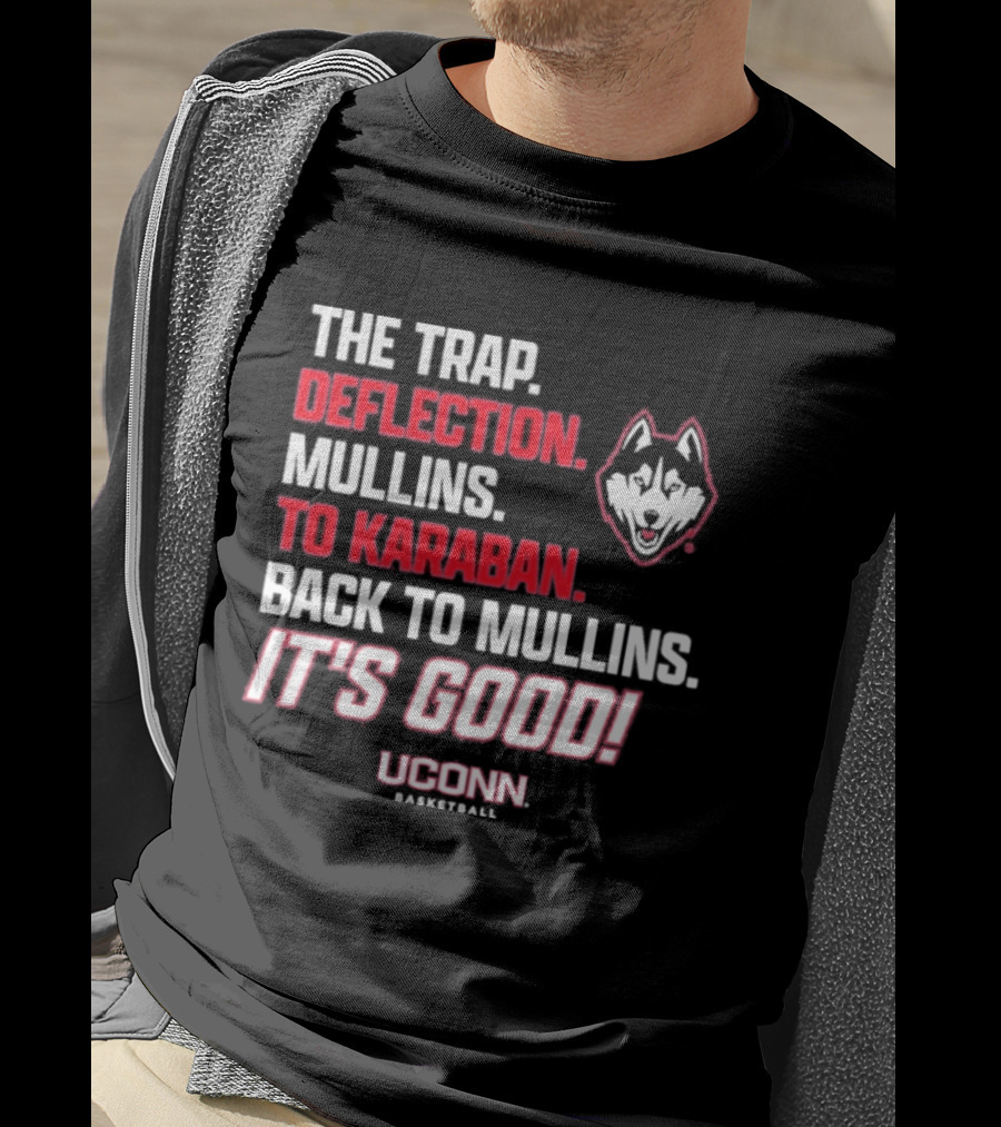 The Trap Deflection Mullins To Karaban Back To Mullins It's Good UConn Basketball T-Shirt