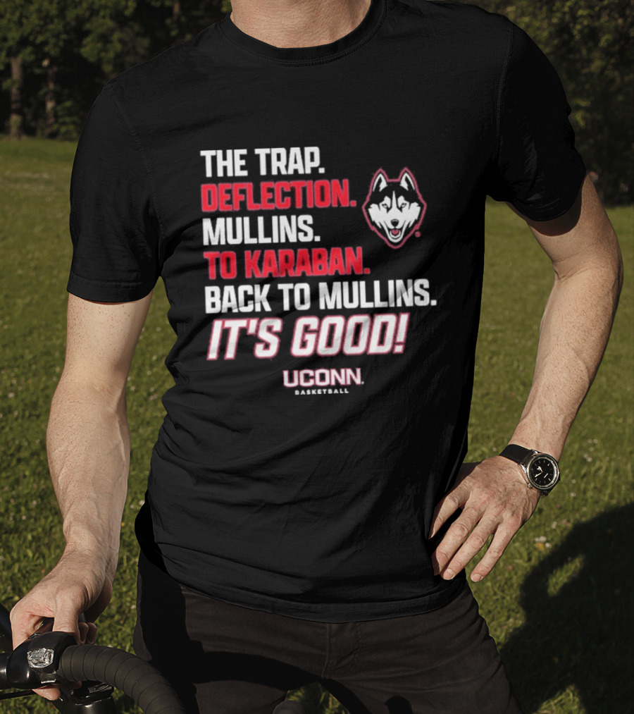 The Trap Deflection Mullins To Karaban Back To Mullins It's Good UConn Basketball T-Shirt