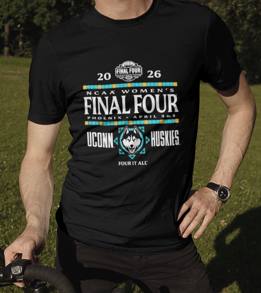 UConn Huskies 2026 NCAA Women's Final Four Phoenix April 3 & 5 Four It All T-Shirt