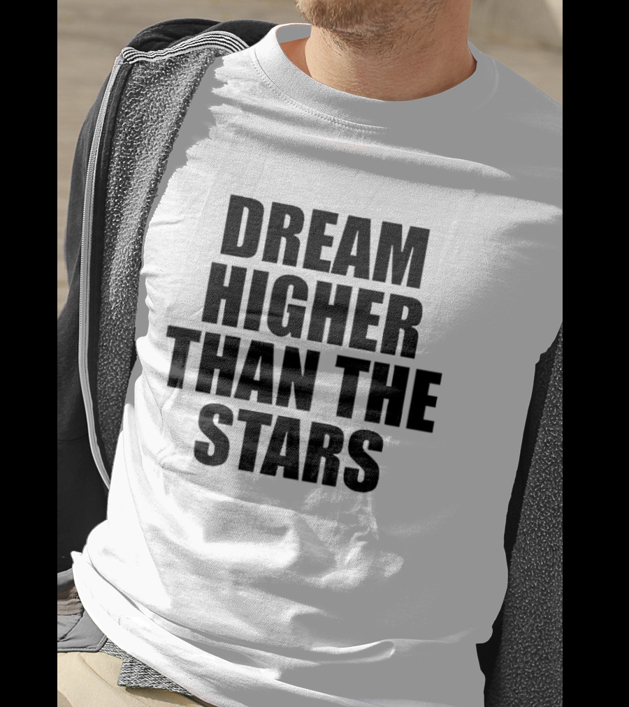 Dream Higher Than The Stars T-Shirt