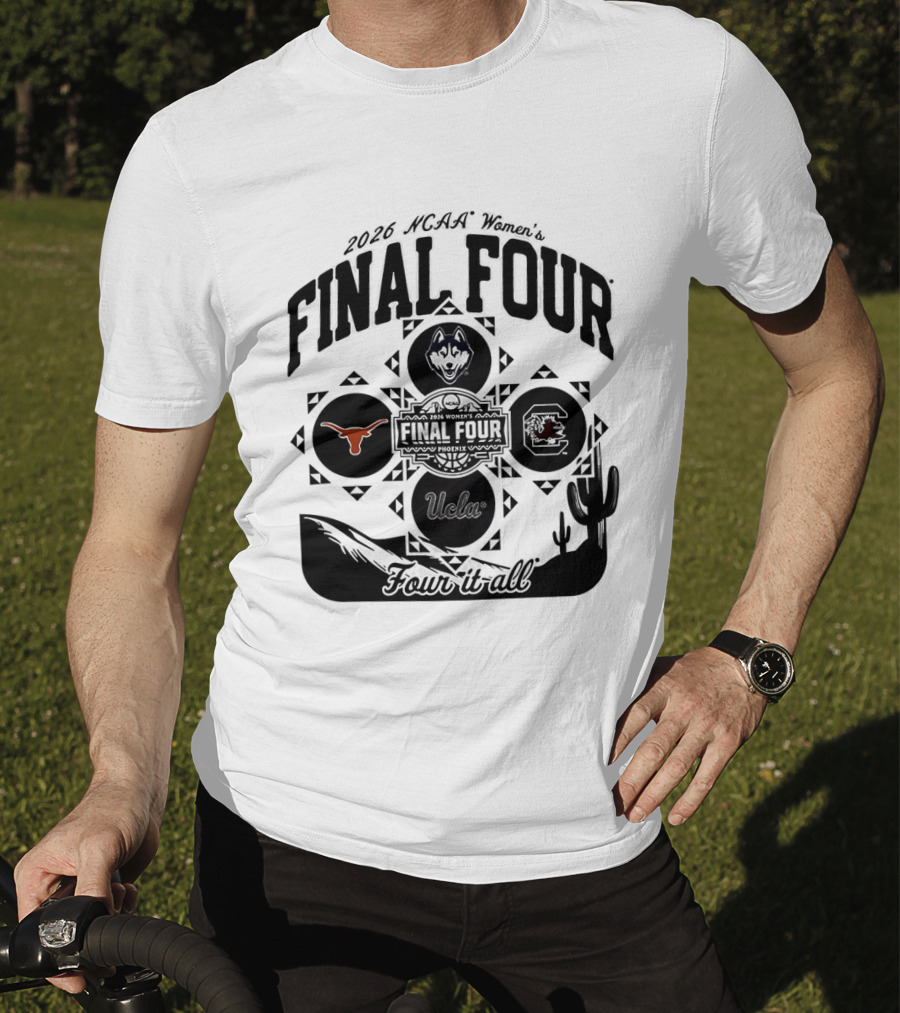 2026 NCAA Women's Final Four Phoenix Four It All Texas UConn Arizona Villanova T-Shirt