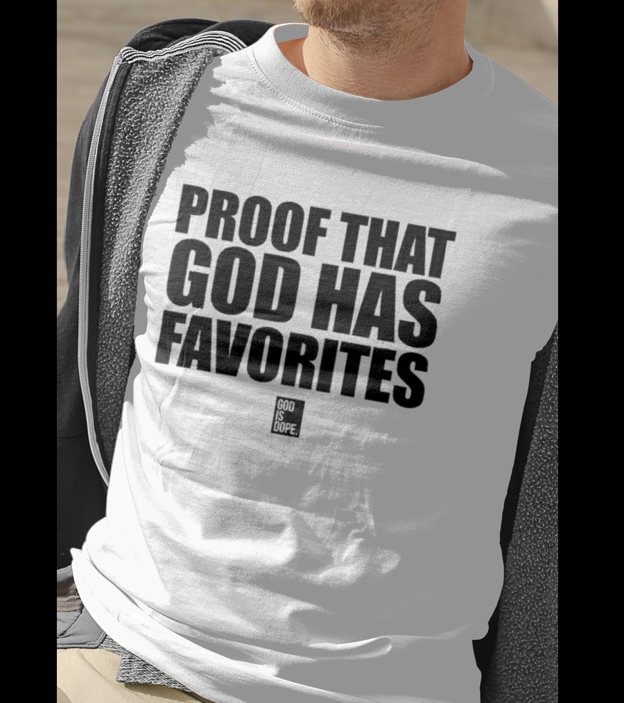 God Is Dope Proof That God Has Favorites T-Shirt
