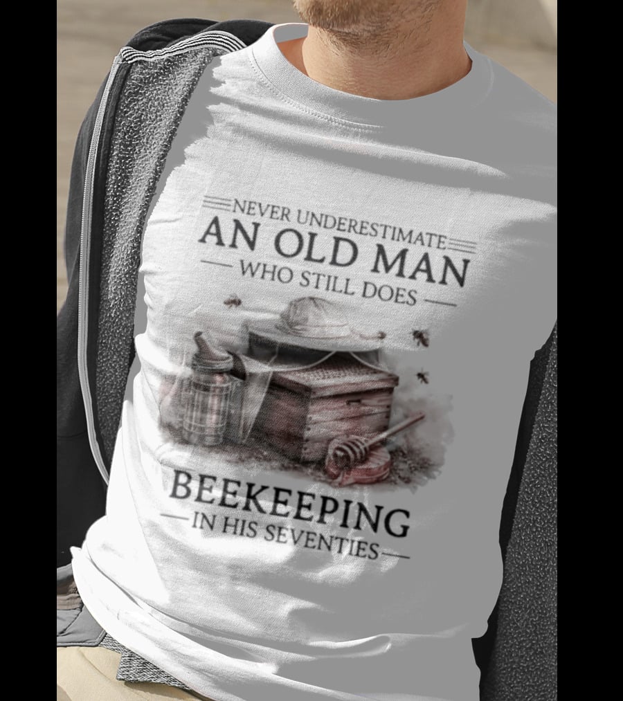 Never Underestimate An Old Man Who Still Does Beekeeping In His Seventies T-Shirt