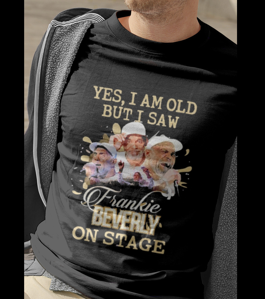 Yes I Am Old But I Saw Frankie Beverly On Stage T-Shirt