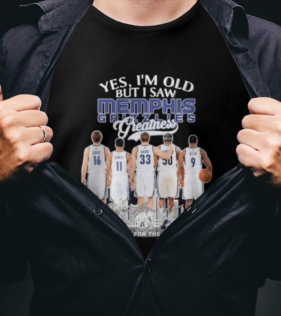 Yes I'm Old But I Saw Memphis Grizzlies Legends Gasol Conley Randolph Allen Greatness Thank You For The Memories T-Shirt