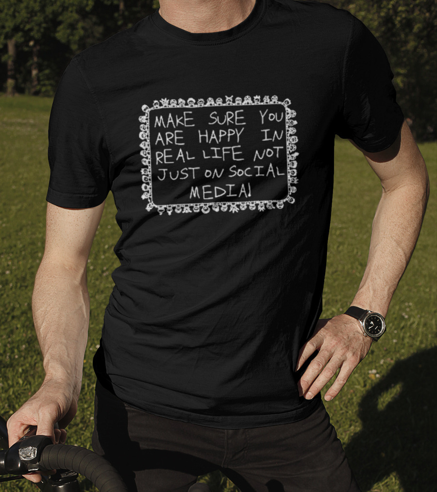 Make Sure You Are Happy In Real Life Not Just On Social Media Whimsical Doodle Border T-Shirt
