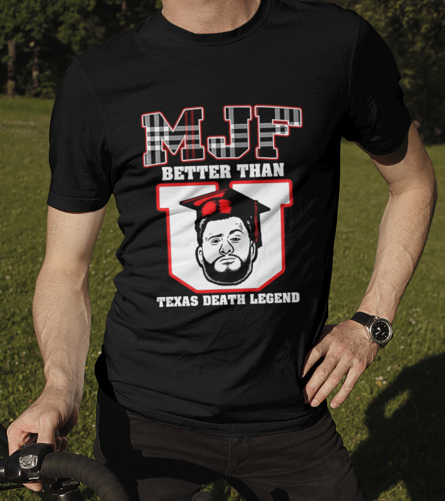 MJF Better Than U Texas Death Legend T-Shirt