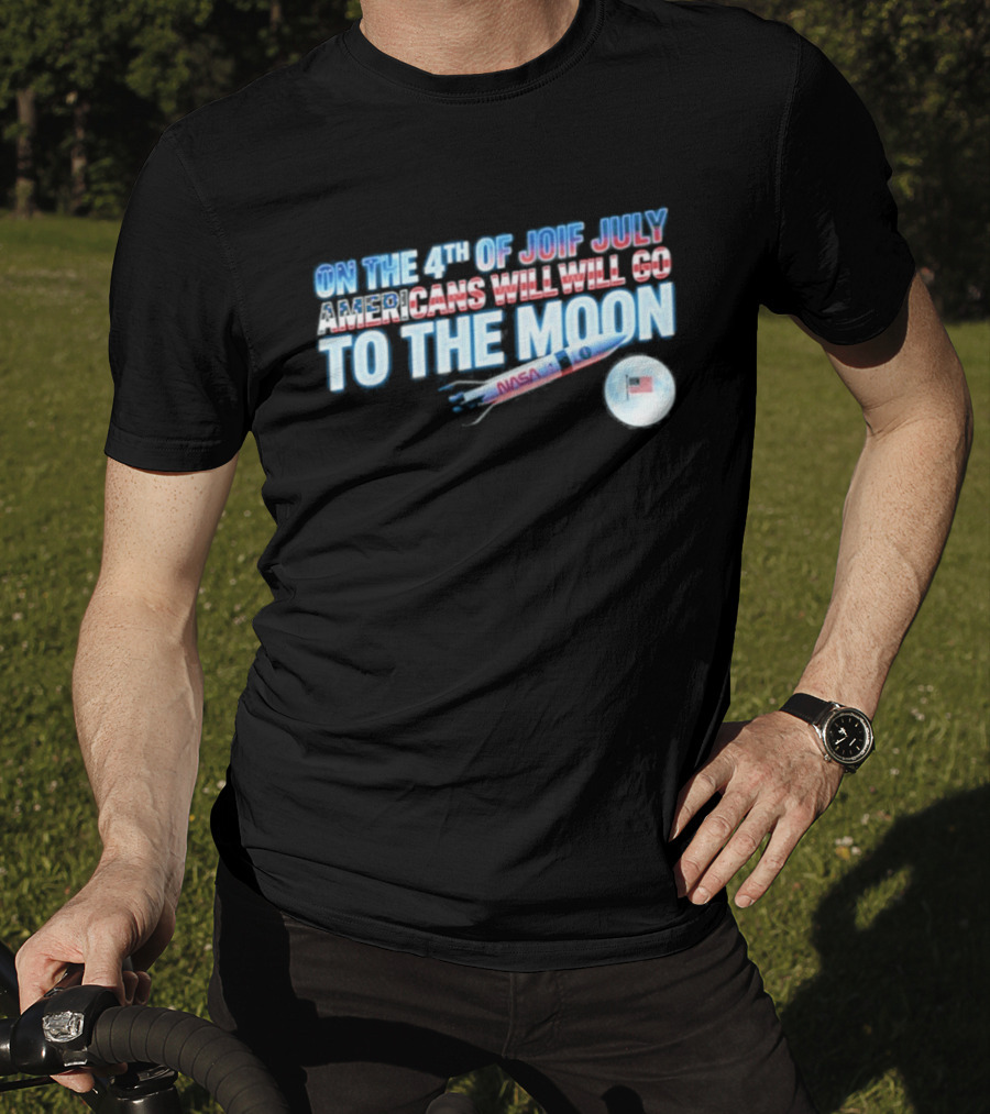 On The 4th Of July Americans Will Go To The Moon NASA Rocket Moon Flag T-Shirt