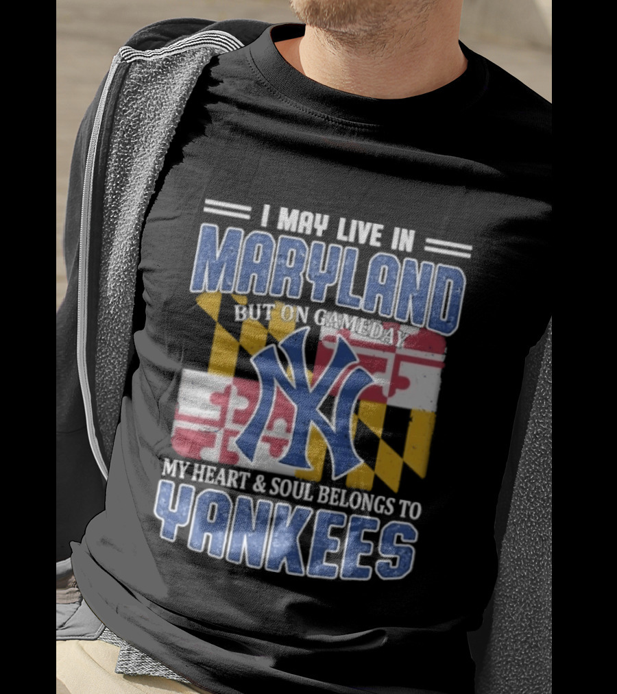 Maryland Resident New York Yankees Fan Heart And Soul Commitment On Gameday T-Shirt