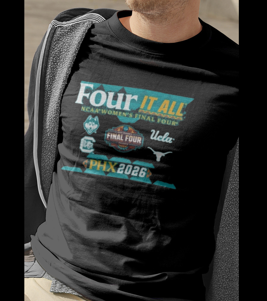 PHX 2026 Four It All NCAA Women's Final Four UConn South Carolina UCLA Texas T-Shirt