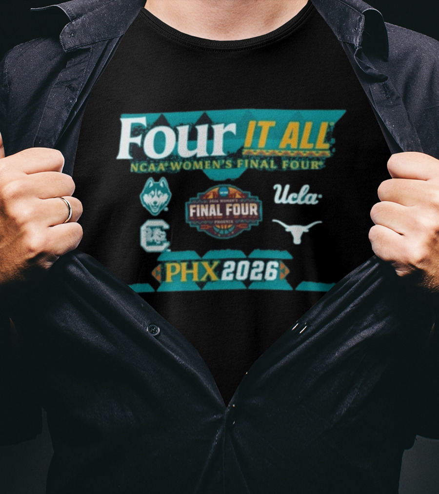 PHX 2026 Four It All NCAA Women's Final Four UConn South Carolina UCLA Texas T-Shirt
