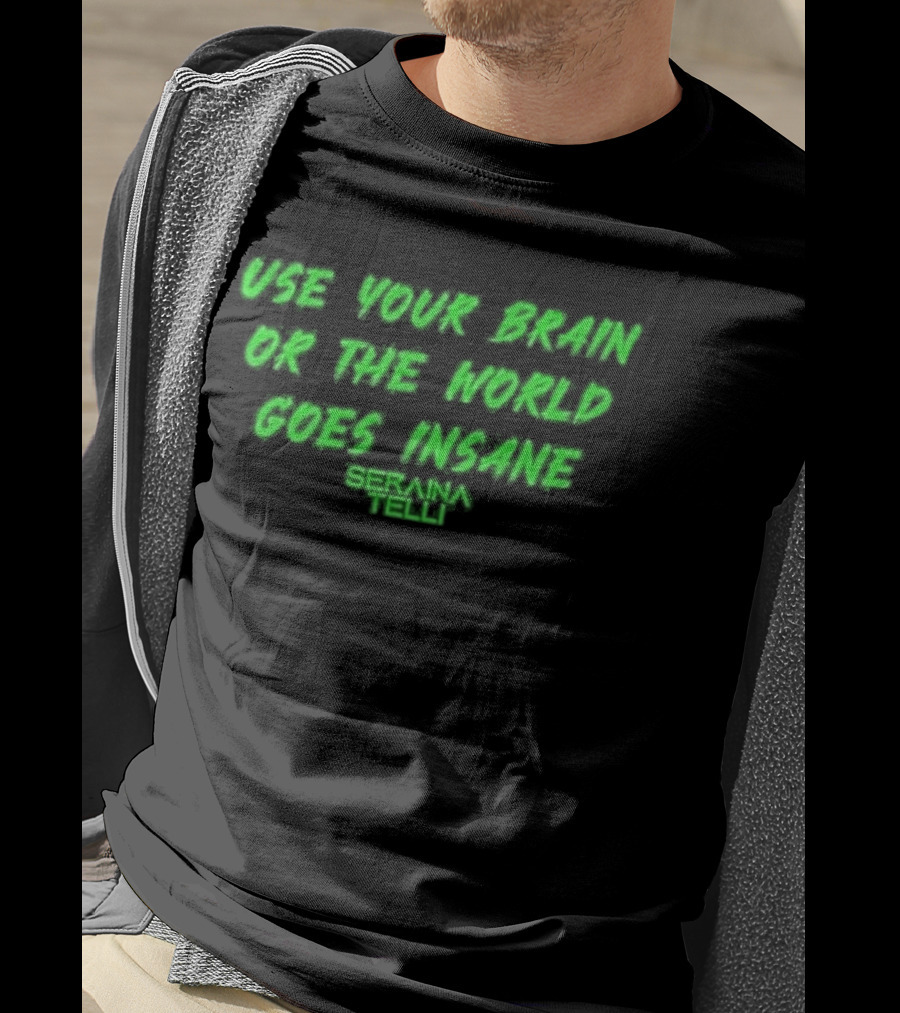 Use Your Brain Or The World Goes Insane Seraina Telli Green T-Shirt