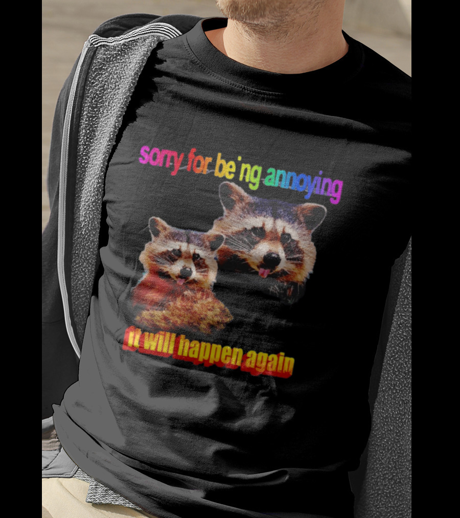 Sorry For Being Annoying It Will Happen Again Raccoon Humor Rainbow T-Shirt