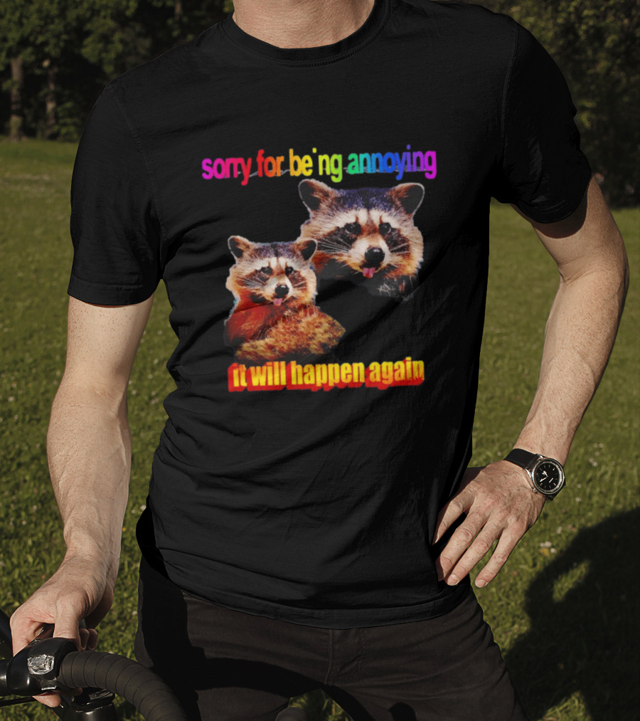 Sorry For Being Annoying It Will Happen Again Raccoon Humor Rainbow T-Shirt