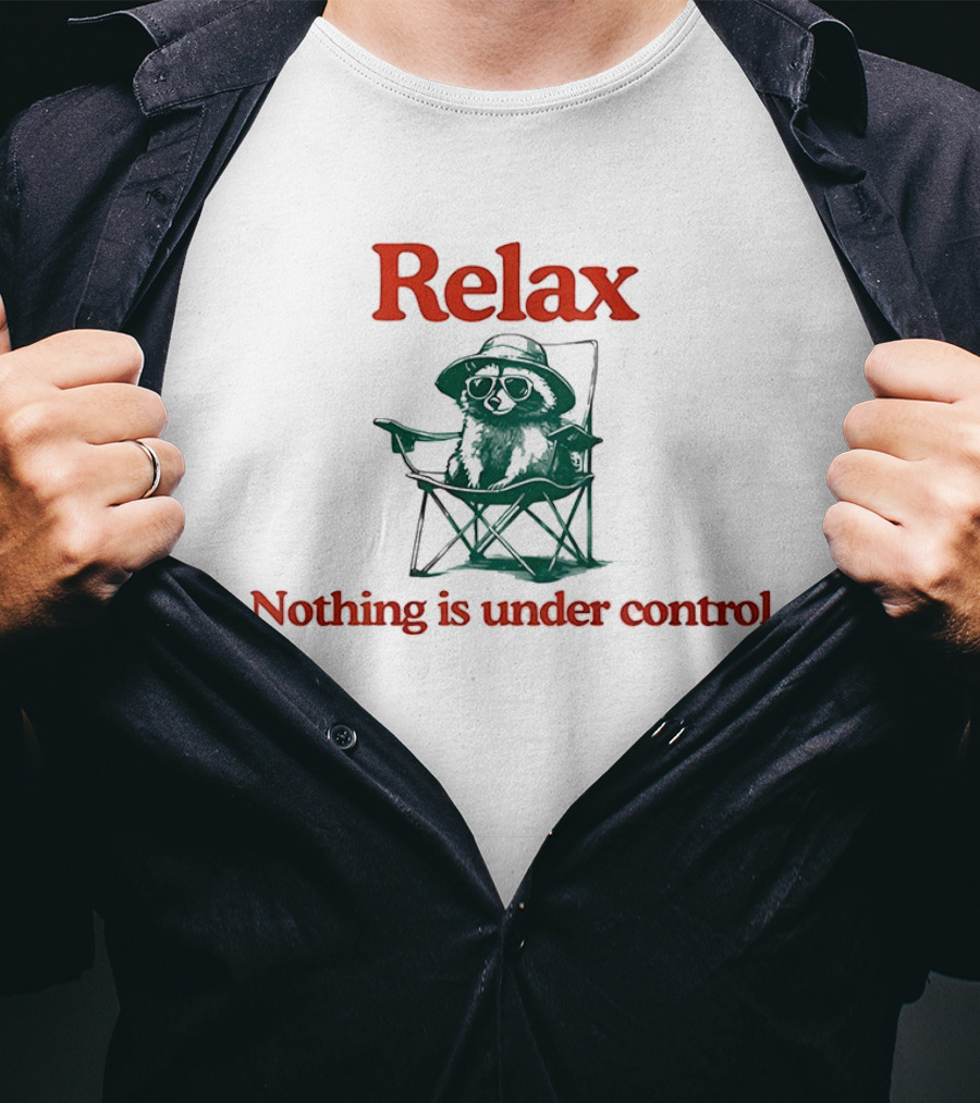Raccoon Relax Nothing Is Under Control T-Shirt