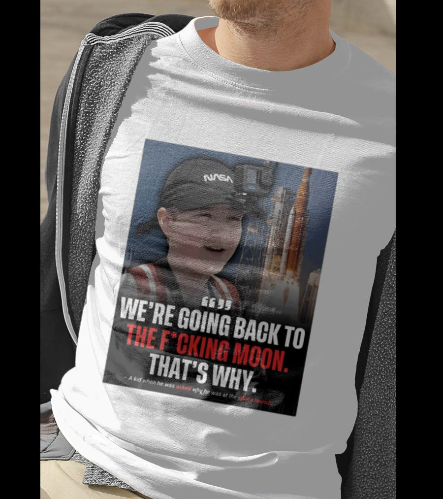 NASA Moon Mission Quote We're Going Back To The F*cking Moon That's Why T-Shirt